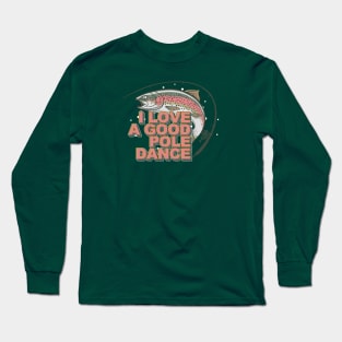 I Love a Good Pole Dance Long Sleeve T-Shirt